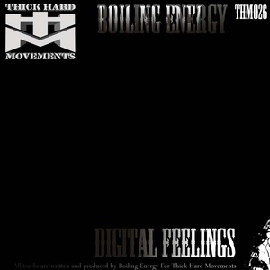 Boiling Energy - Digital Feelings (Thick Hard Movements)