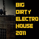 Big Dirty Electro House 2011 by Various Artists mp3 download