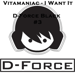Vitamaniac - I Want It (D-Force Records) Vitamaniac - I Want It (D-Force Records)