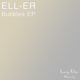 Ell-Er Bubbles Ep