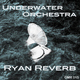 Ryan Reverb Underwater Orchestra