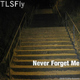 Tlsfly Never Forget Me