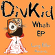 Divkid Whah Ep