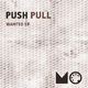 Push Pull  Wanted Ep