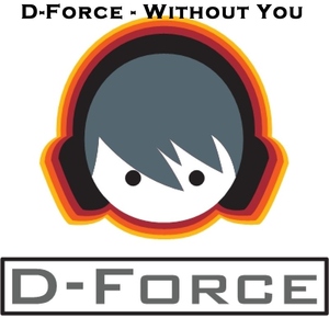 D-Force - Without You (D-Force Records) D-Force - Without You (D-Force Records)
