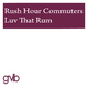 Rush Hour Commuters Luv That Rum Rush Hour Commuters Luv That Rum