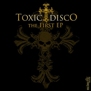 Toxic Disco - The First Ep (Eclectic Records)