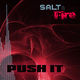 Salt And Fire  Push It