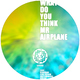Gedevaan What Do You Think Mr Airplane