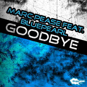 Marc Pease Feat. Blue Pearl - Goodbye (Skyy Blue Music)