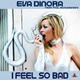 Eva Dinora Feat. Pol Rossignani I Feel So Bad