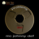 MC Johnny Def Problems MC Johnny Def Problems
