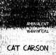 Cat Carson Ambivalent Cat Carson Ambivalent