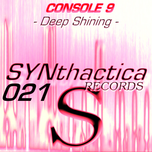 Console 9 - Deep Shining (Synthactica Records) Console 9 - Deep Shining (Synthactica Records)