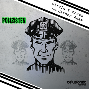 Witzig & Kraus - Polizisten Feat. Esther Adam (Delusioned Records) Witzig & Kraus - Polizisten Feat. Esther Adam (Delusioned Records)