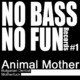 Animal Mother No Bass No Fun 01