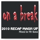 Various On A Break 2010 Recap Mash Up 