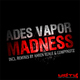 Ades Vapor Madness Ades Vapor Madness