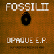 Fossilii Opaque E.P.
