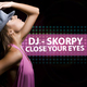 Dj - Skorpy Close Your Eyes