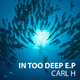 Carl H In Too Deep