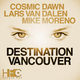Cosmic Dawn & Lars Van Dalen & Mike Moreno Destination Vancouver