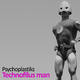 Psychoplastiks Technofilus Man