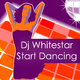 Dj Whitestar Start Dancing