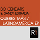 Bo Cendars Ft Sandy Estrada Quieres M&aacute;s / Latinoam&eacute;rica Ep
