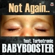 Babybooster Feat Turbotronic Not Again