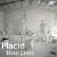 Placid Nine Lives