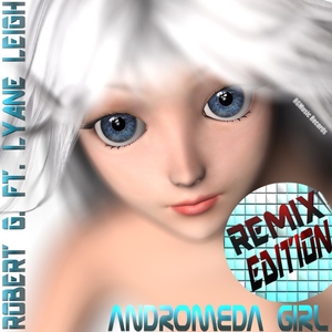Robert G. Ft. Lyane Leigh - Andromea Girl (Remix Edition) (Rgmusic Records)