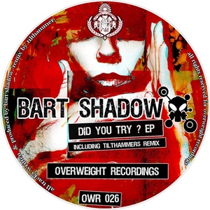 Bart Shadow - Did You Try Ep (Overweight Recordings) Bart Shadow - Did You Try Ep (Overweight Recordings)