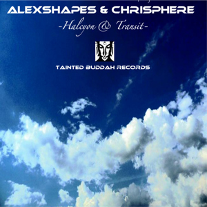 Alexshapes & Chrisphere - Halcyon & Transit (Tainted Buddah Recs) Alexshapes & Chrisphere - Halcyon & Transit (Tainted Buddah Recs)