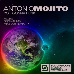 Antonio Mojito - You Gonna Funk (Boltongroove Records) Antonio Mojito - You Gonna Funk (Boltongroove Records)