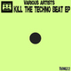 Various Artists Kill The Techno Beat Ep 