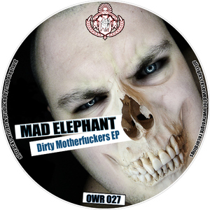 Mad Elephant - Dirty Motherfuckers Ep (Overweight Recordings)