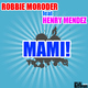 Robbie Moroder feat Henry Mendez Mami!