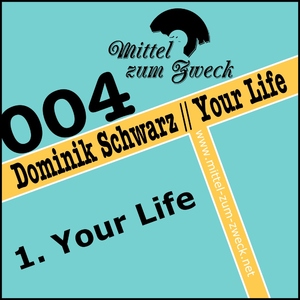 Dominik Schwarz - Your Life (Mittel Zum Zweck) Dominik Schwarz - Your Life (Mittel Zum Zweck)