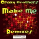 Crazy Brothers Make Me Remixes