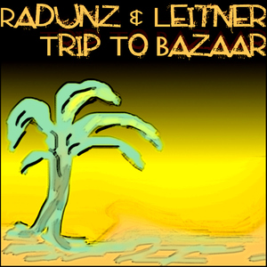Radunz & Leitner - Trip To Bazaar (Styledriver)