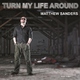 Matthew Sanders Turn My Life Around