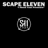 Scape Eleven I Need Your Pressure