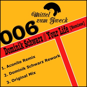 Dominik Schwarz - Your Life [Remixes] (Mittel Zum Zweck)