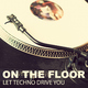 Various Artists On the Floor - Let Techno Drive You Various Artists On the Floor - Let Techno Drive You