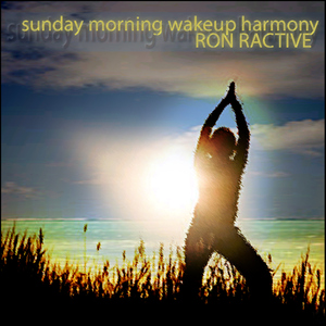 Ron Ractive - Sunday Morning Wakeup Harmony (Styledriver)