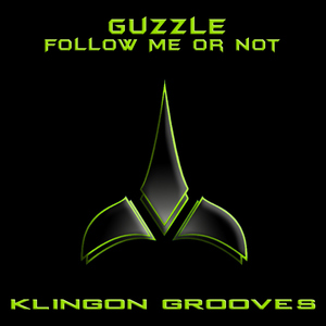 Guzzle - Follow Me Or Not (KLINGON GROOVES)