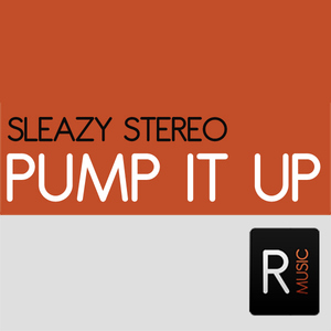 Sleazy Stereo - Pump It Up (Ruckerz Music) Sleazy Stereo - Pump It Up (Ruckerz Music)