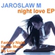 Jaroslaw M Night Love Ep