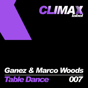 Ganez & Marco Woods - Table Dance (Climax Label) Ganez & Marco Woods - Table Dance (Climax Label)